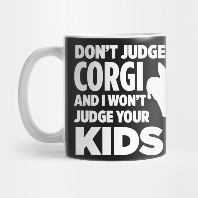 Don’t Judge My Corgi & I Won’t Judge Your Kids by xaviertodd